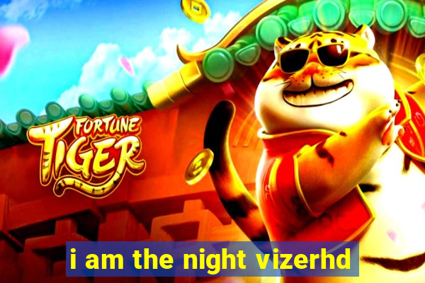 i am the night vizerhd